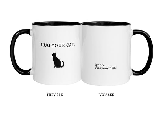 "Hug Your Cat." / "Ignore Everyone Else." Two-sided Snarky Cat Mug