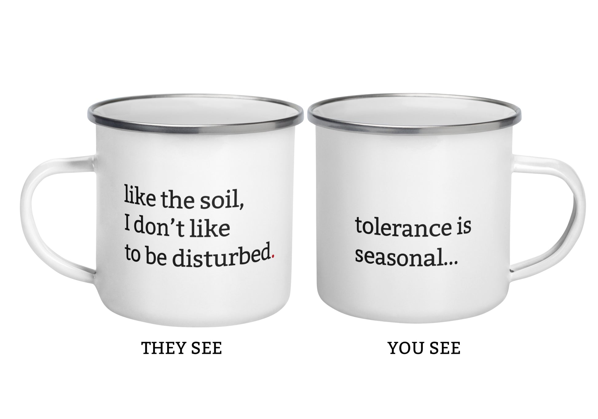 Snarky gardening enamel mug with "Like the soil I don't like to be disturbed" and "Tolerance is seasonal." – funny gardening gift