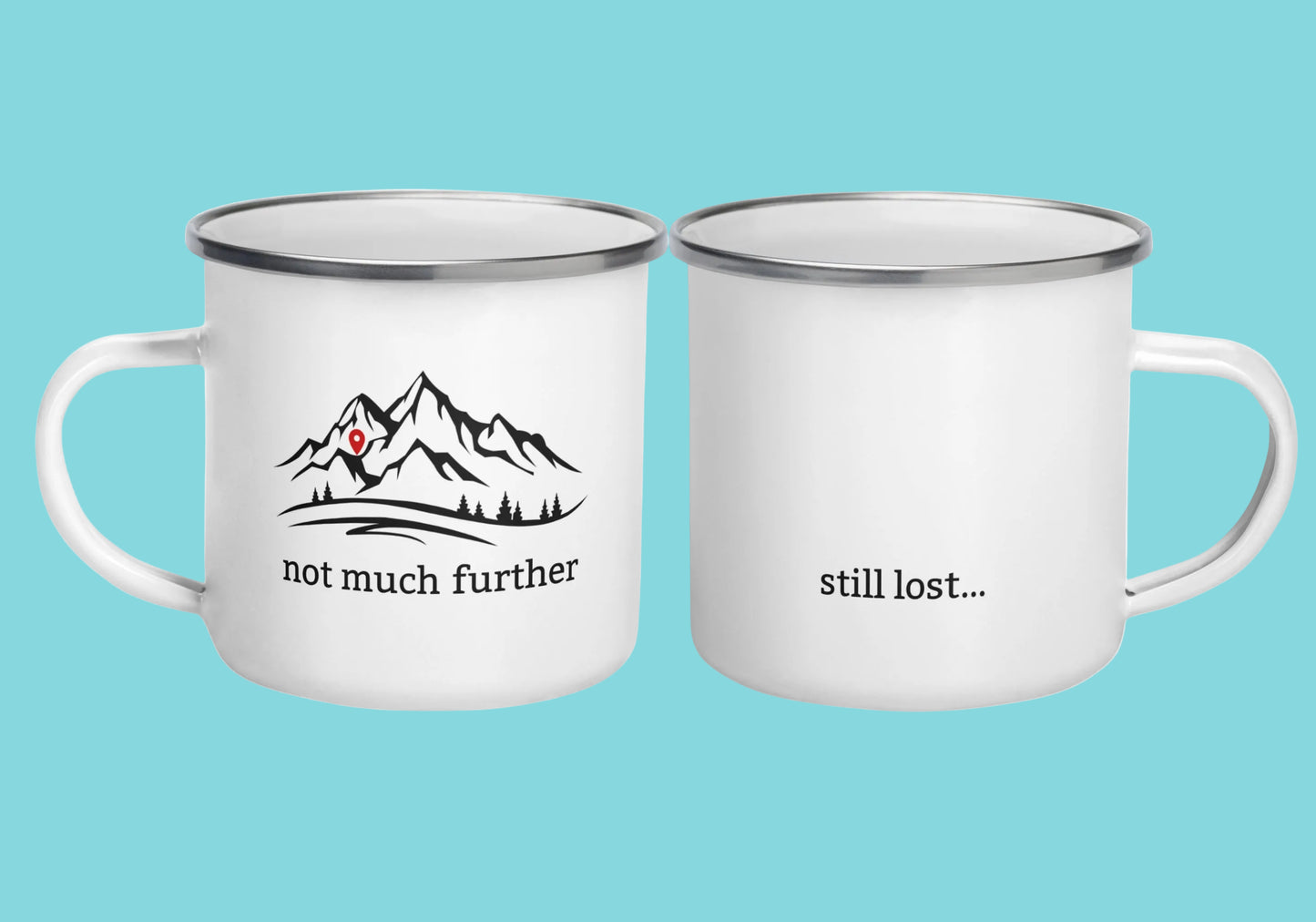 "Not much further" / "Still lost" Two-sided Snarky Hiking/Camping Enamel Mug