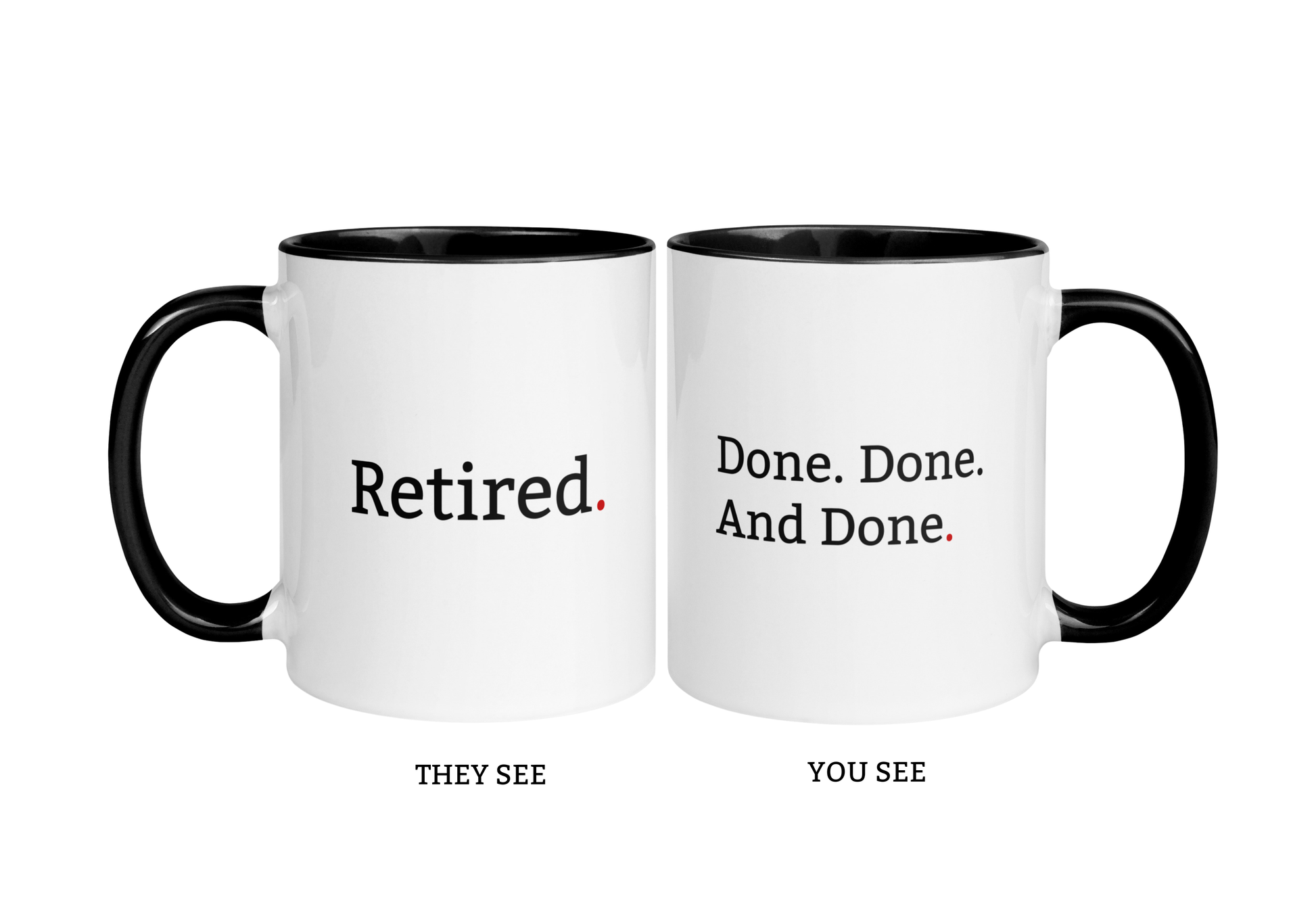 Black 11oz mug with “Retired.” printed on one side and “Done. Done. And done.” printed on the other in a clean minimalist font.