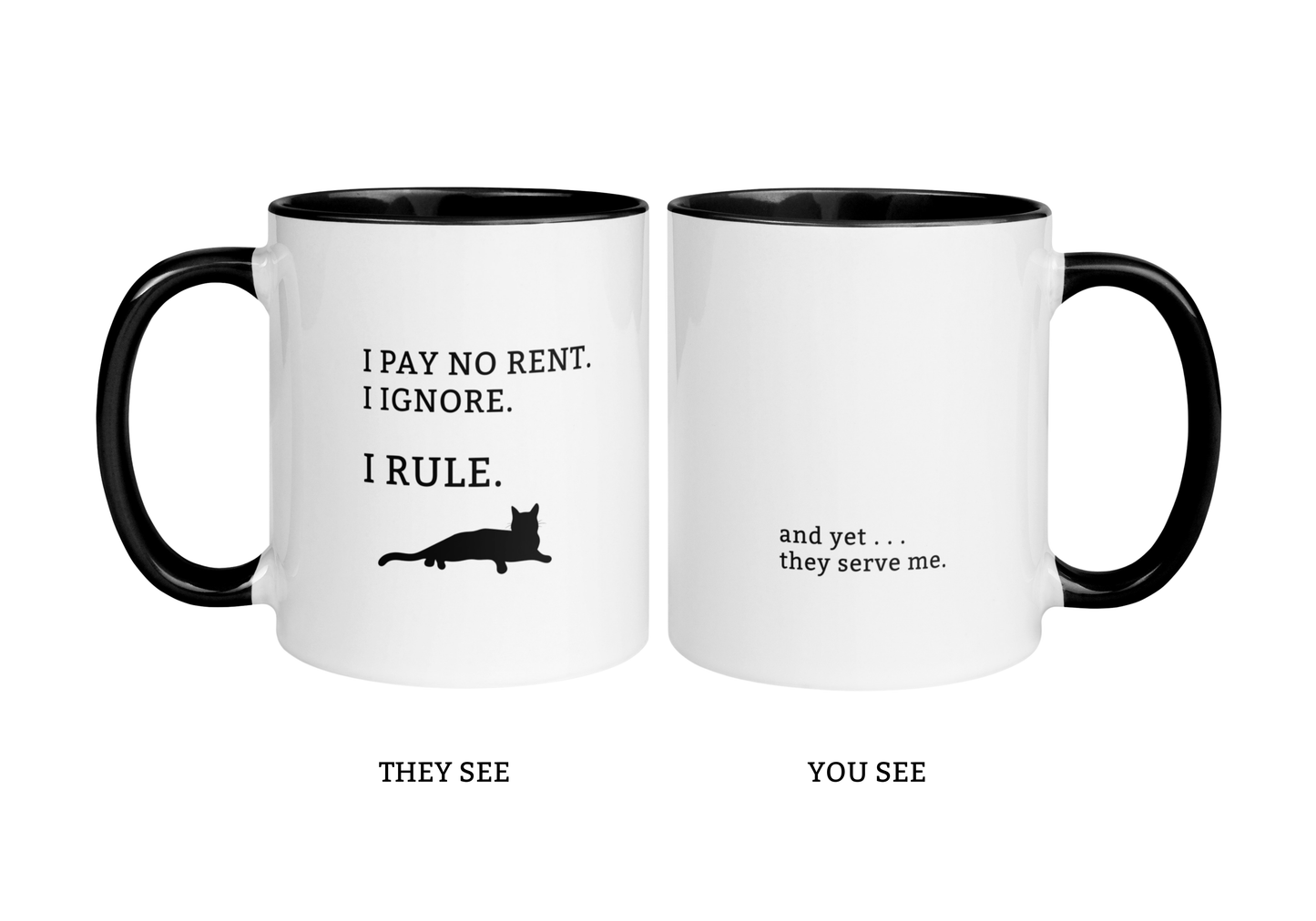 "I Pay No Rent. I Ignore. I Rule." / "…And Yet They Serve Me." Two-sided Snarky Cat Mug