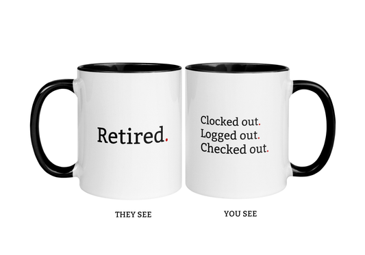 Minimalist retirement white mug with black inside with “Retired” on front and “Clocked Out. Logged Out. Checked Out.” on back