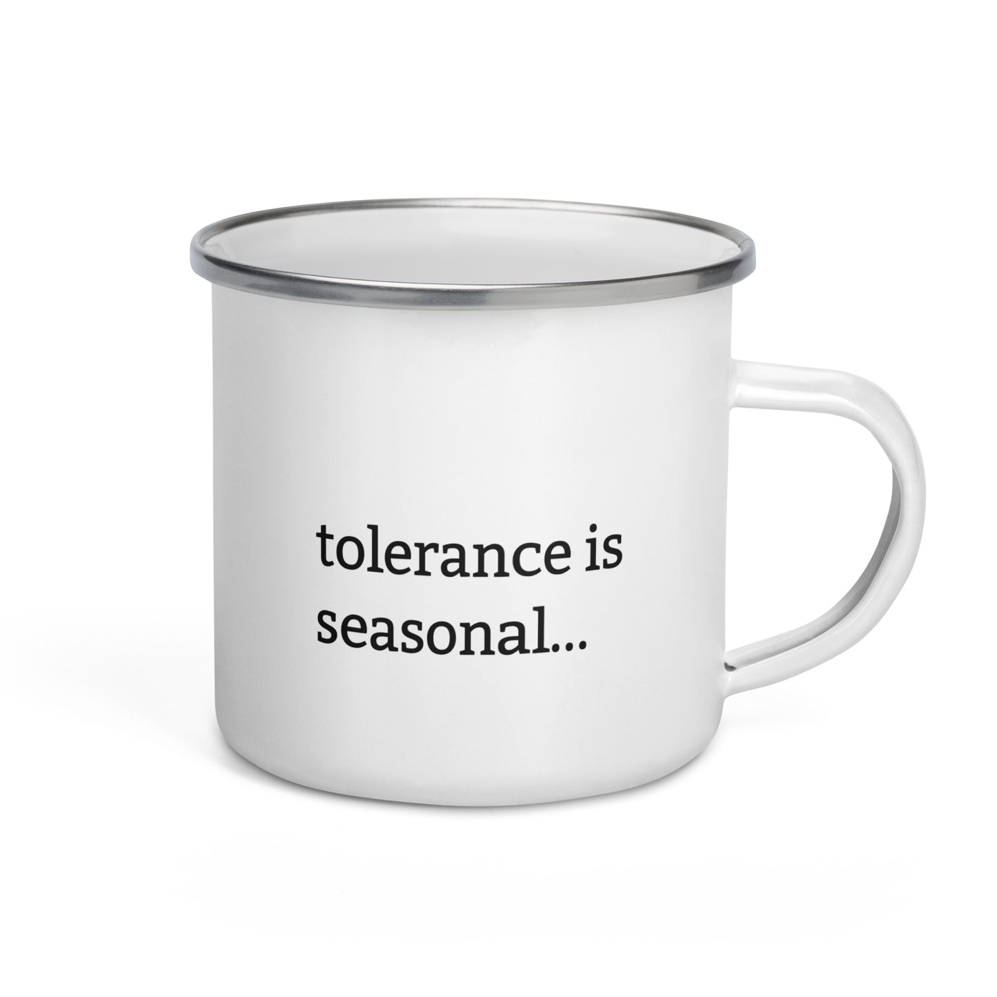 White enamel mug with black rim featuring “Like the soil I don’t like to be disturbed” and “Tolerance is seasonal” text

