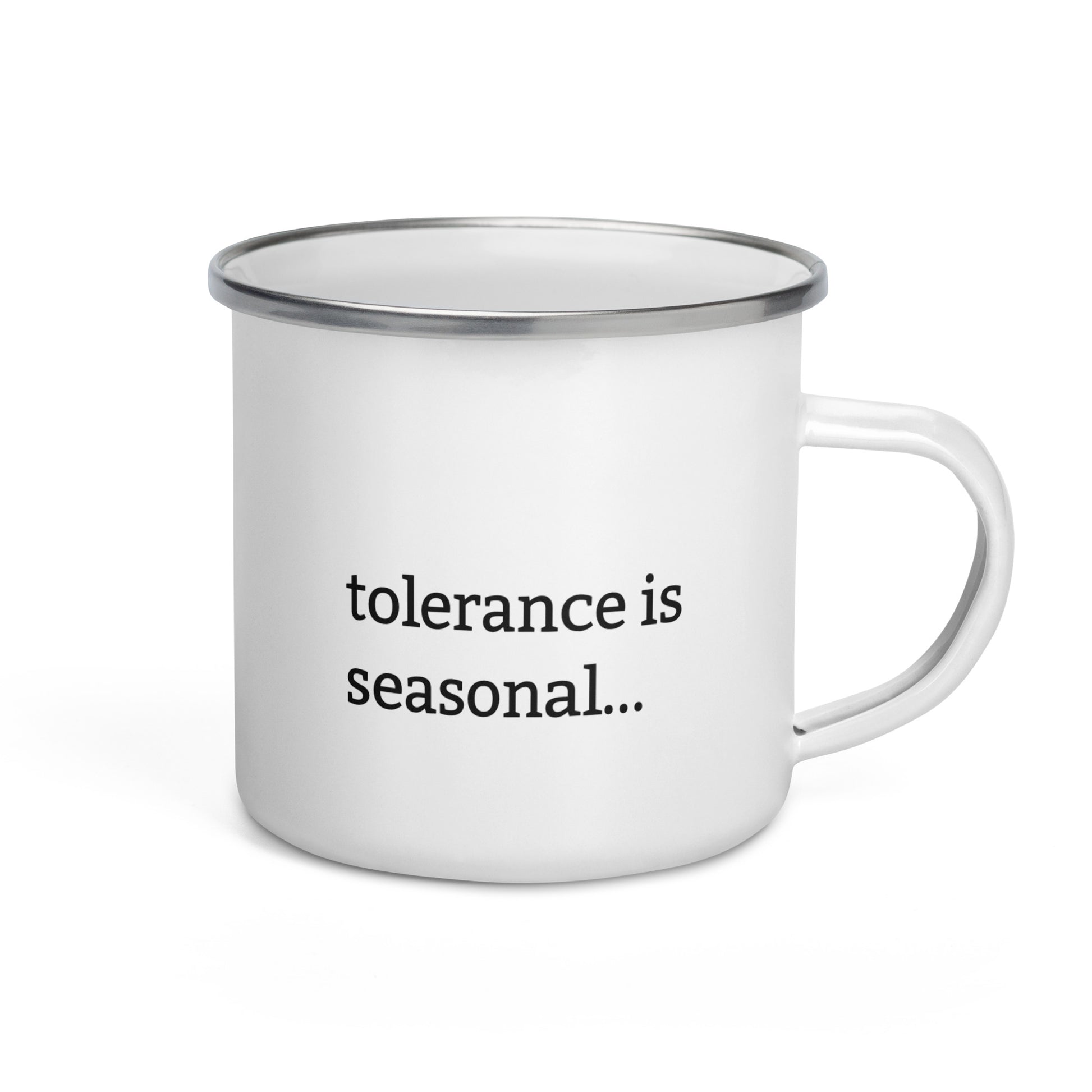 White enamel mug with black rim featuring “Like the soil I don’t like to be disturbed” and “Tolerance is seasonal” text
