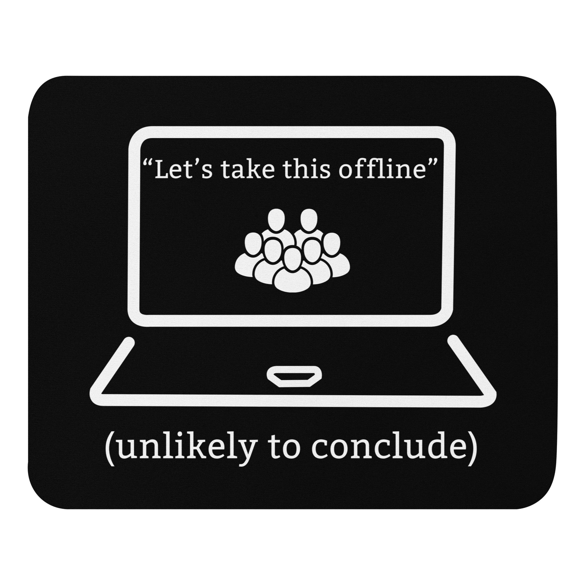 Funny office mouse pad with “Let’s Take This Offline – Unlikely to Conclude” sarcastic meeting humour text
