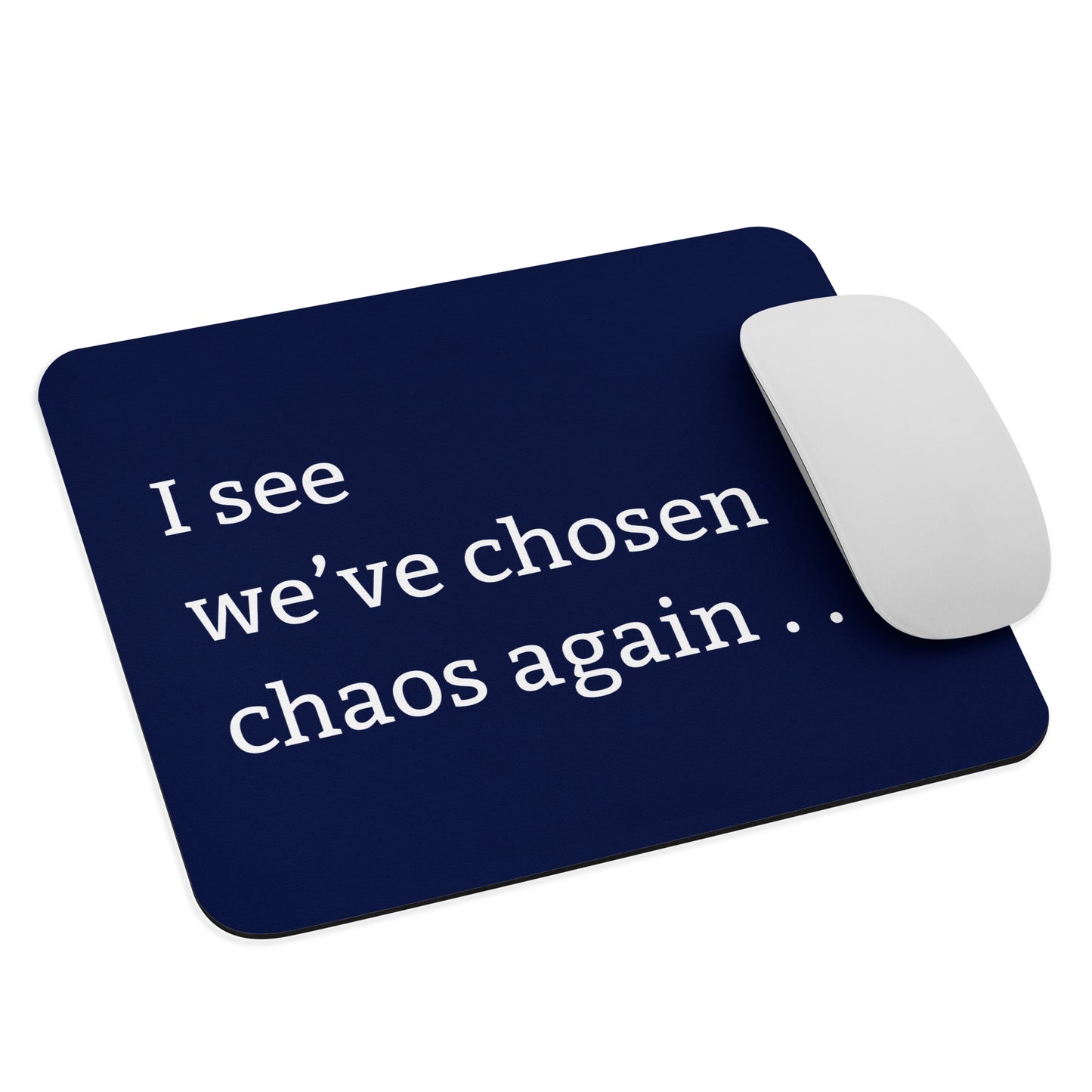 Funny chaos mouse pad with “I see we’ve chosen chaos Again” snarky humour text blue with mouse 