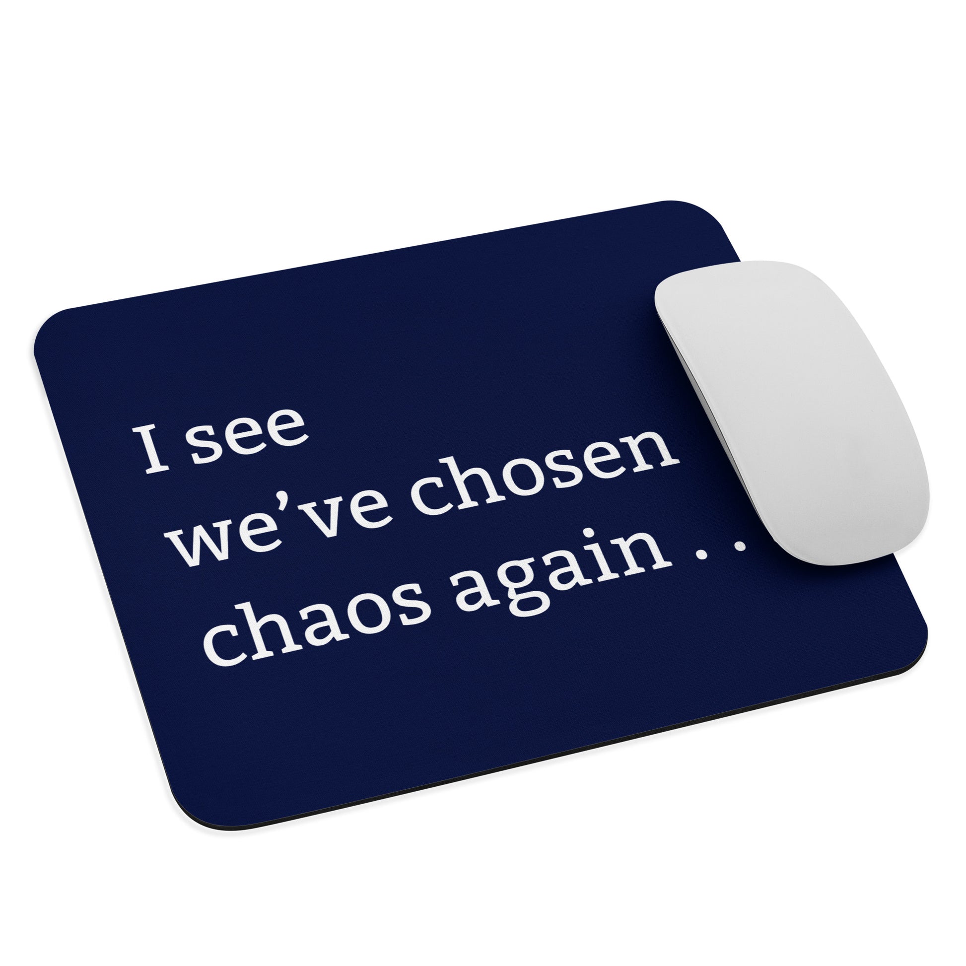 Funny chaos mouse pad with “I see we’ve chosen chaos Again” snarky humour text blue with mouse 
