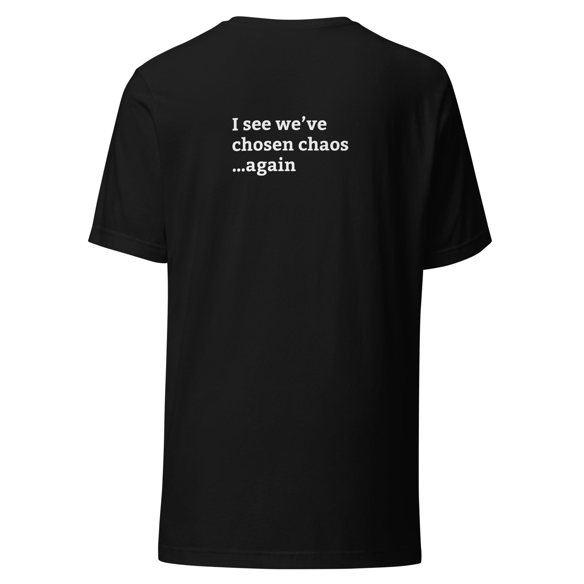Minimalist T-shirt with small “well that’s fantastic” text on front chest and “I see we’ve chosen chaos again” text on back