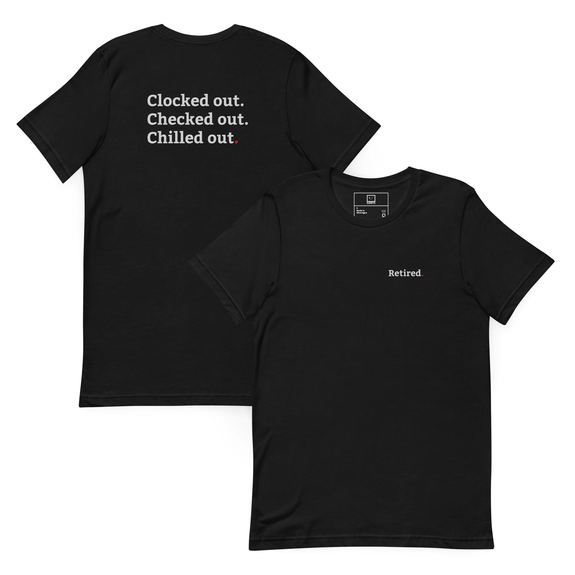 Minimalist T-shirt with “Retired” printed on the front chest and “Clocked out. Chilled out. Checked out.” printed on the back in a clean modern font. unisex