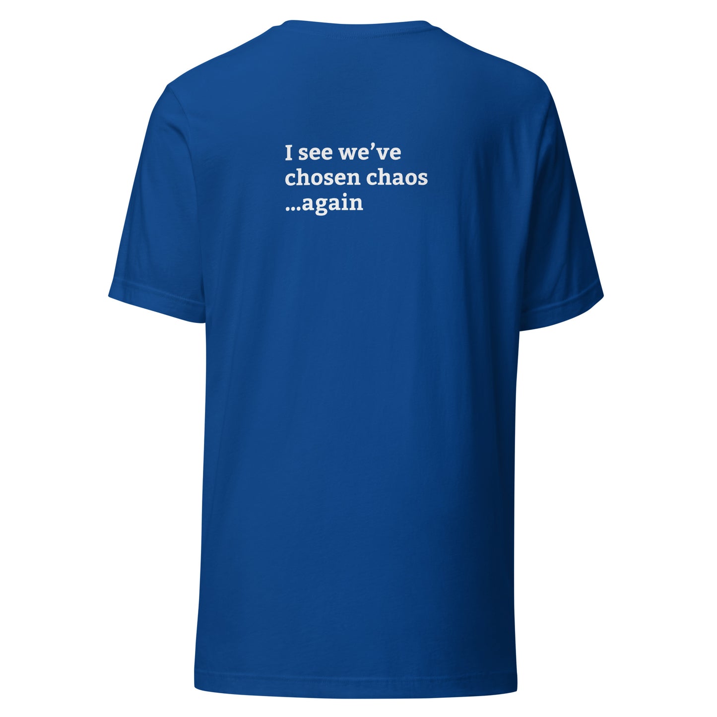 Minimalist T-shirt with small “well that’s fantastic” text on front chest and “I see we’ve chosen chaos again” text on back