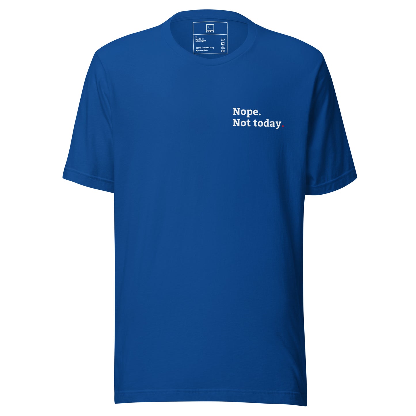 Minimalist T-shirt with small “nope not today” text on front and “tomorrow’s not looking that good either” on back
and true royal